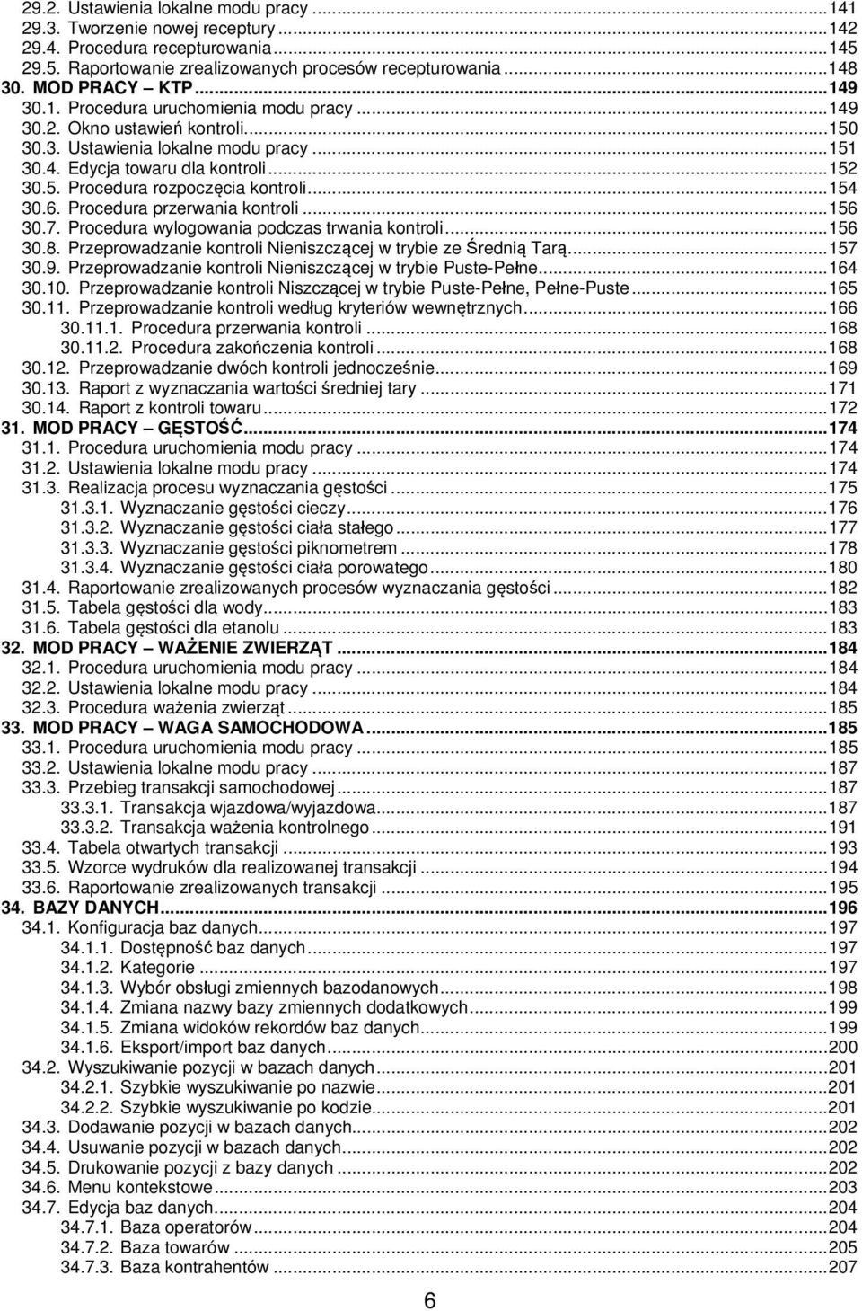..154 30.6. Procedura przerwania kontroli...156 30.7. Procedura wylogowania podczas trwania kontroli...156 30.8. Przeprowadzanie kontroli Nieniszczącej w trybie ze Średnią Tarą...157 30.9.