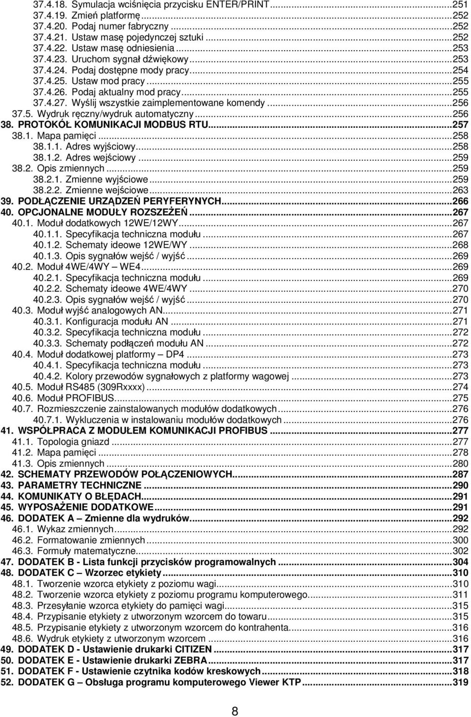 Wyślij wszystkie zaimplementowane komendy...256 37.5. Wydruk ręczny/wydruk automatyczny...256 38. PROTOKÓŁ KOMUNIKACJI MODBUS RTU...257 38.1. Mapa pamięci...258 38.1.1. Adres wyjściowy...258 38.1.2. Adres wejściowy.