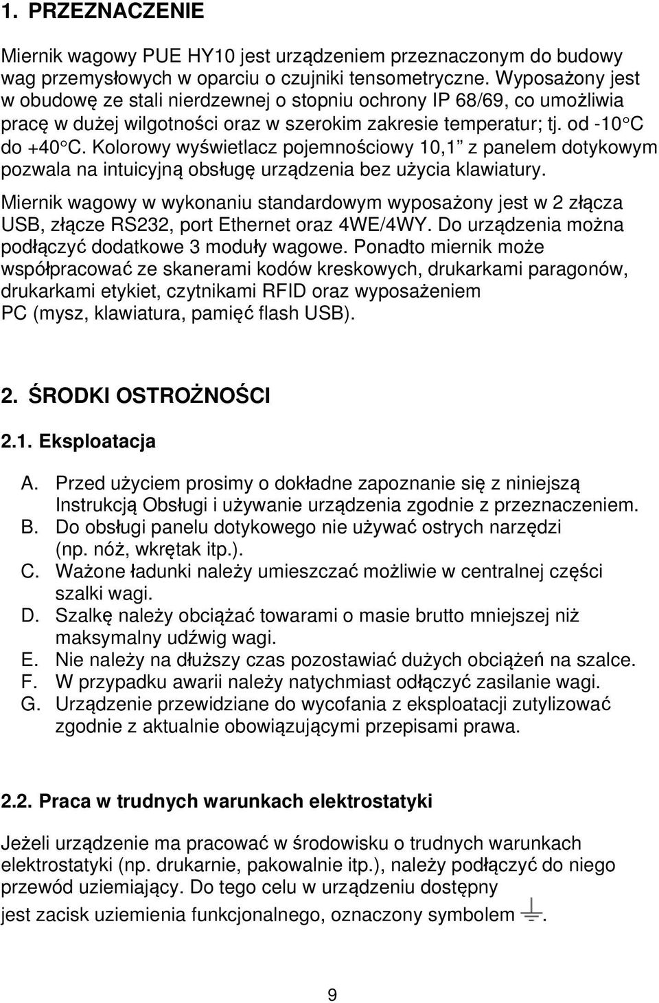 Kolorowy wyświetlacz pojemnościowy 10,1 z panelem dotykowym pozwala na intuicyjną obsługę urządzenia bez użycia klawiatury.