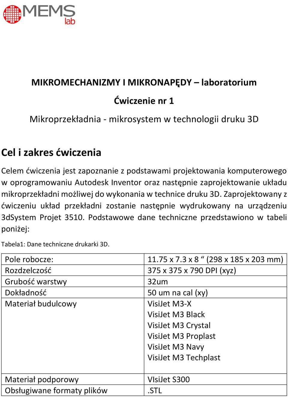 Zaprojektowany z ćwiczeniu układ przekładni zostanie następnie wydrukowany na urządzeniu 3dSystem Projet 3510.