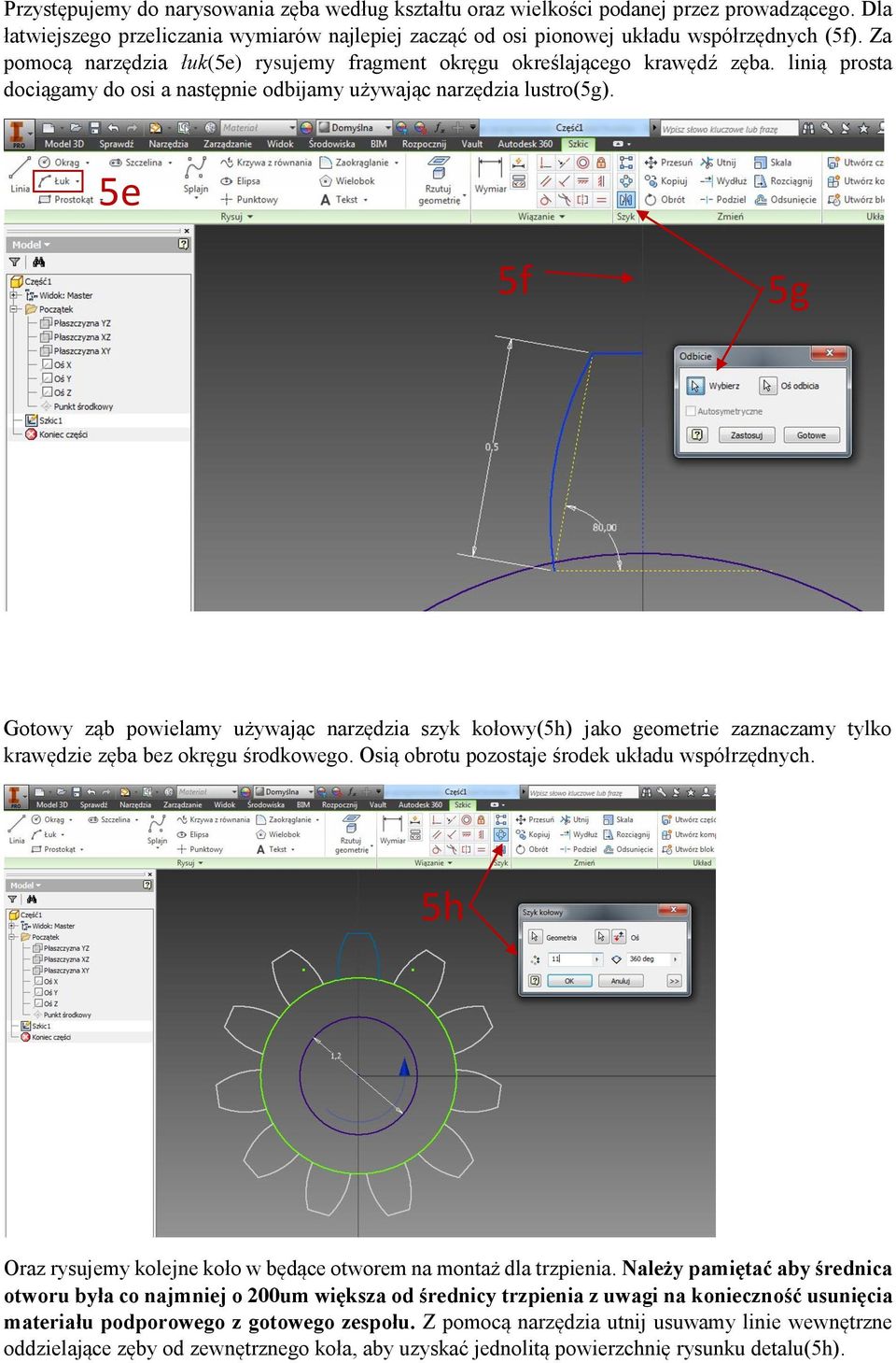 5e 5f 5g Gotowy ząb powielamy używając narzędzia szyk kołowy(5h) jako geometrie zaznaczamy tylko krawędzie zęba bez okręgu środkowego. Osią obrotu pozostaje środek układu współrzędnych.