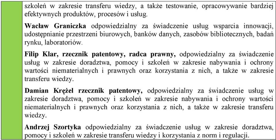 prawny, odpowiedzialny za świadczenie usług w zakresie doradztwa, pomocy i szkoleń w zakresie nabywania i ochrony wartości niematerialnych i prawnych oraz korzystania z nich, a także w zakresie