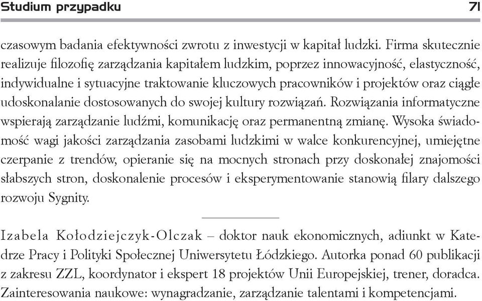 udoskonalanie dostosowanych do swojej kultury rozwiązań. Rozwiązania informatyczne wspierają zarządzanie ludźmi, komunikację oraz permanentną zmianę.