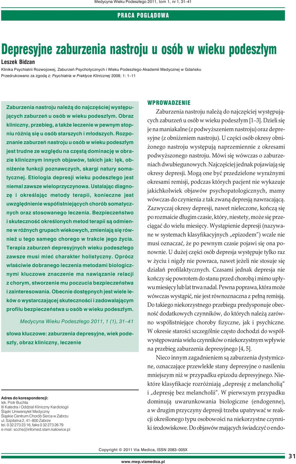 Obraz kliniczny, przebieg, a także leczenie w pewnym stopniu różnią się u osób starszych i młodszych.