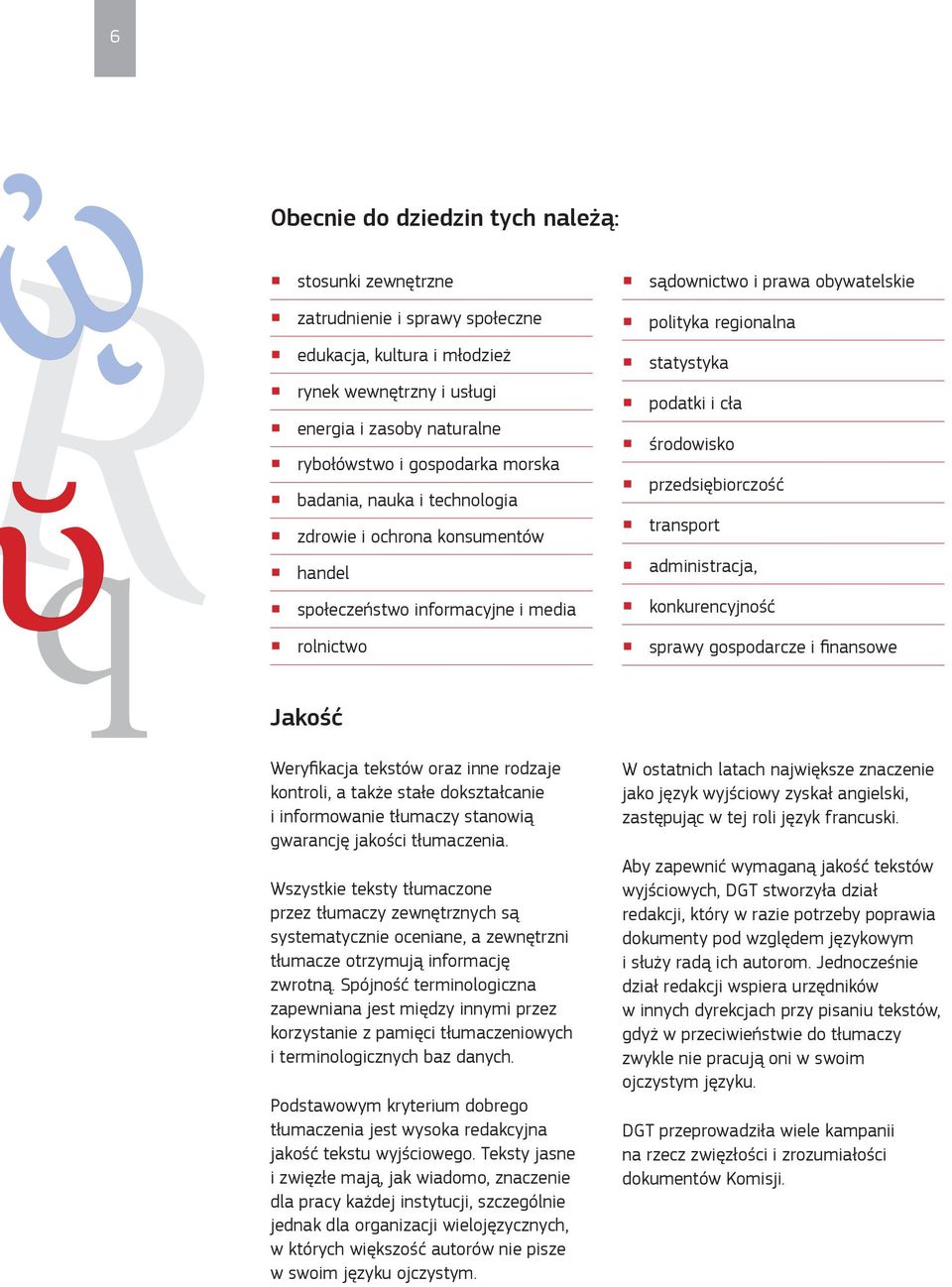 środowisko przedsiębiorczość transport administracja, konkurencyjność sprawy gospodarcze i finansowe Jakość Weryfikacja tekstów oraz inne rodzaje kontroli, a także stałe dokształcanie i informowanie