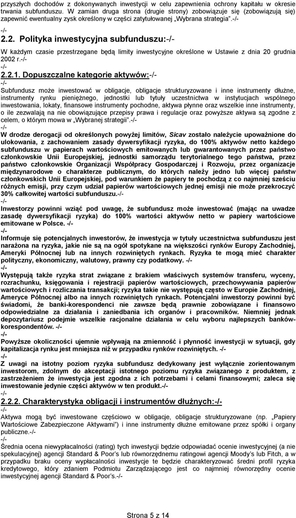 2. Polityka inwestycyjna subfunduszu: W każdym czasie przestrzegane będą limity inwestycyjne określone w Ustawie z dnia 20 grudnia 2002 r. 2.2.1.