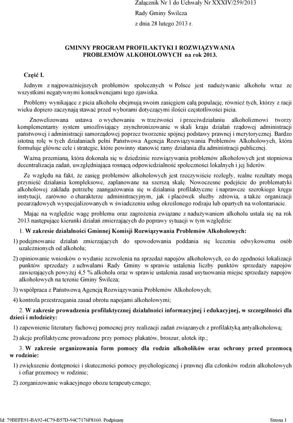 Problemy wynikające z picia alkoholu obejmują swoim zasięgiem całą populację, również tych, którzy z racji wieku dopiero zaczynają stawać przed wyborami dotyczącymi ilościi częstotliwości picia.