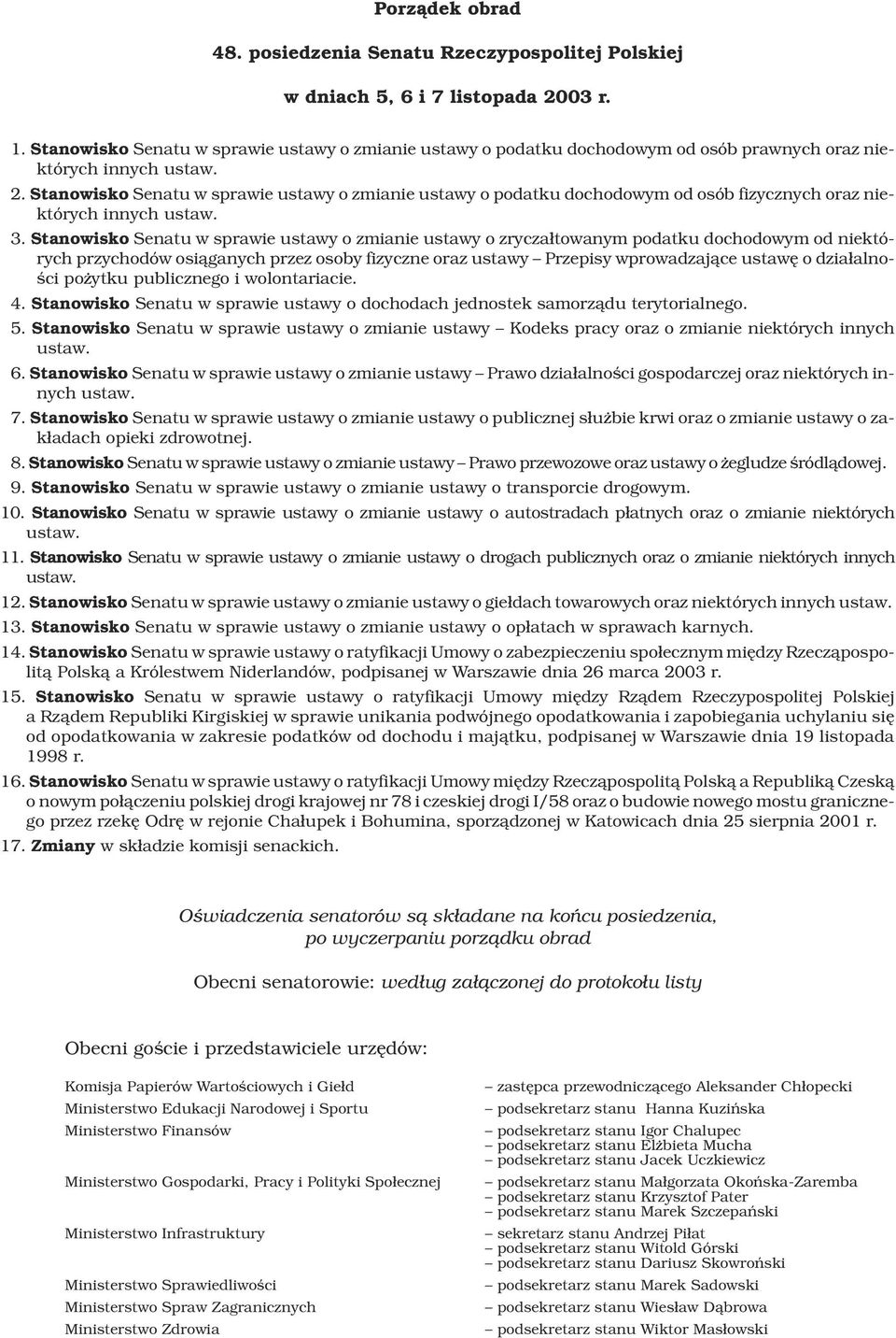 Stanowisko Senatu w sprawie ustawy o zmianie ustawy o podatku dochodowym od osób fizycznych oraz niektórych innych ustaw. 3.