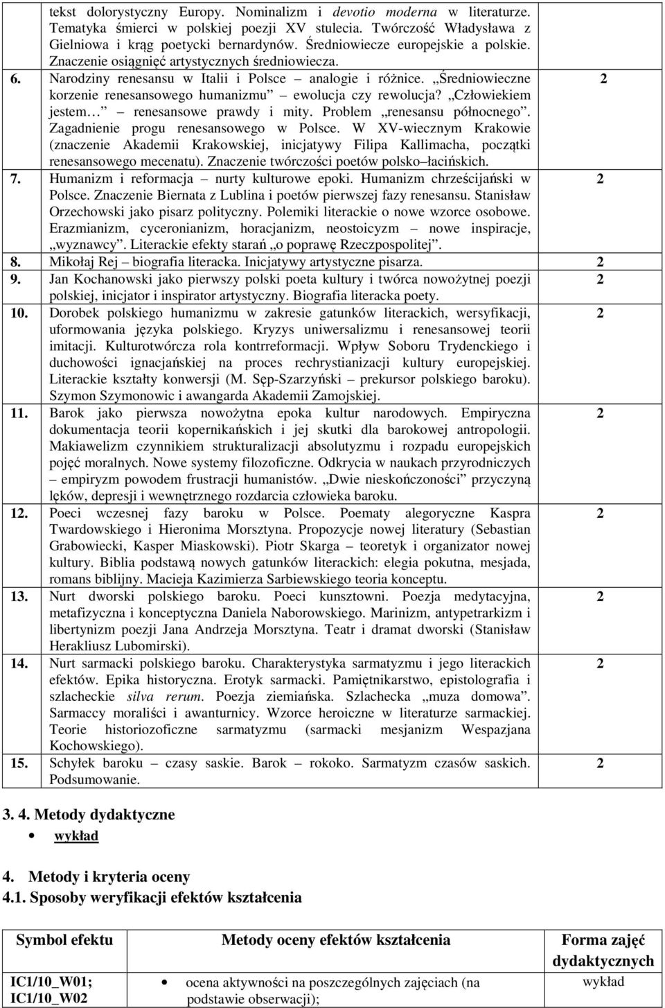 Średniowieczne 2 korzenie renesansowego humanizmu ewolucja czy rewolucja? Człowiekiem jestem renesansowe prawdy i mity. Problem renesansu północnego. Zagadnienie progu renesansowego w Polsce.