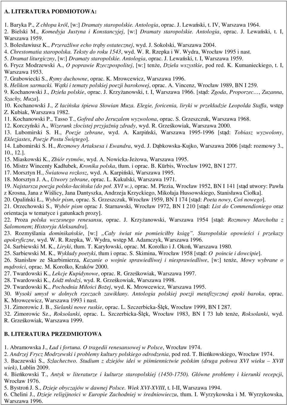 4. Chrestomatia staropolska. Teksty do roku 1543, wyd. W. R. Rzepka i W. Wydra, Wrocław 1995 i nast. 5. Dramat liturgiczny, [w:] Dramaty staropolskie. Antologia, oprac. J. Lewański, t.