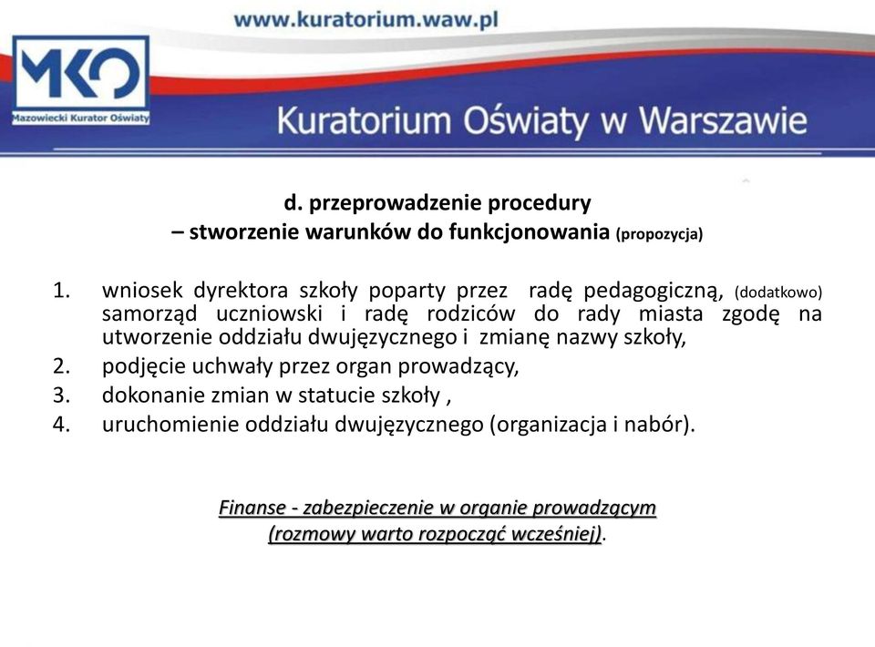 zgodę na utworzenie oddziału dwujęzycznego i zmianę nazwy szkoły, 2. podjęcie uchwały przez organ prowadzący, 3.