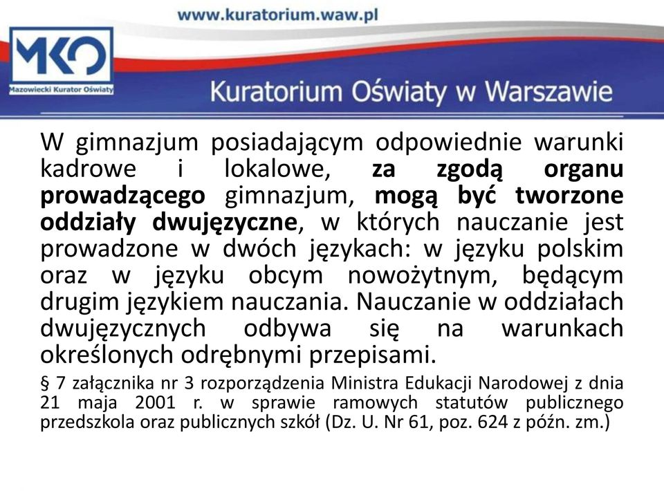 nauczania. Nauczanie w oddziałach dwujęzycznych odbywa się na warunkach określonych odrębnymi przepisami.