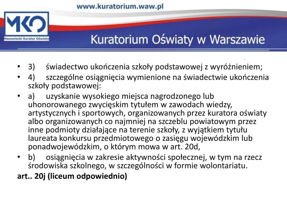 najmniej na szczeblu powiatowym przez inne podmioty działające na terenie szkoły, z wyjątkiem tytułu laureata konkursu przedmiotowego o zasięgu wojewódzkim lub