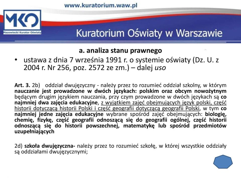 prowadzone w dwóch językach są co najmniej dwa zajęcia edukacyjne, z wyjątkiem zajęć obejmujących język polski, część historii dotyczącą historii Polski i część geografii dotyczącą geografii Polski,