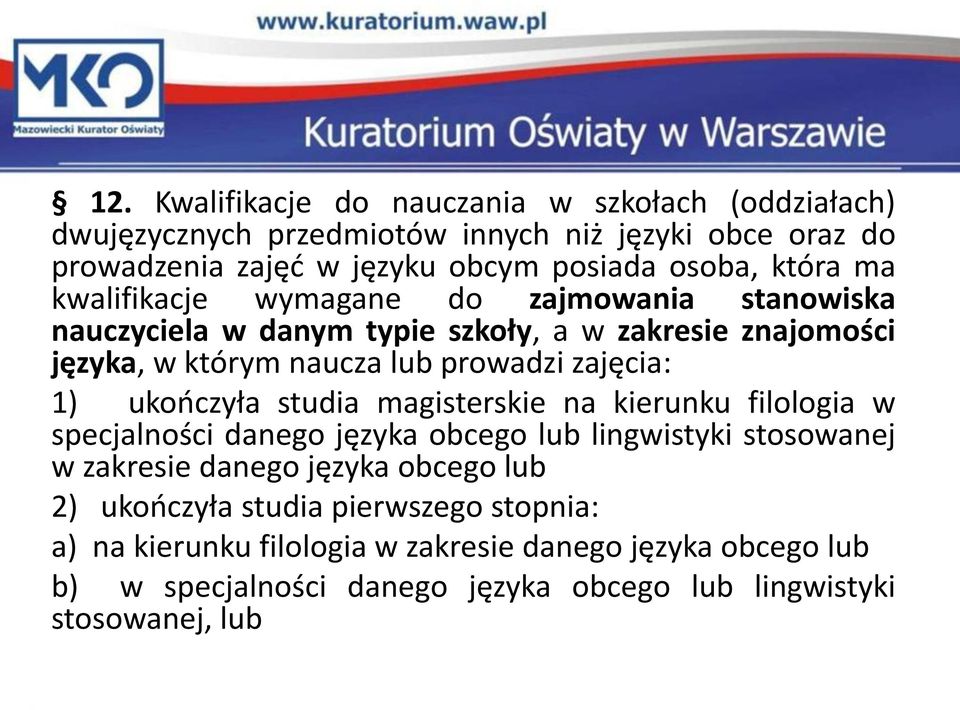 1) ukończyła studia magisterskie na kierunku filologia w specjalności danego języka obcego lub lingwistyki stosowanej w zakresie danego języka obcego lub 2)