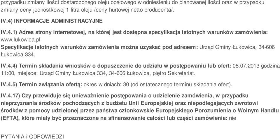 pl Specyfikację istotnych warunków zamówienia można uzyskać pod adresem: Urząd Gminy Łukowica, 34-606 Łukowica 334. IV.4.4) Termin składania wniosków o dopuszczenie do udziału w postępowaniu lub ofert: 08.