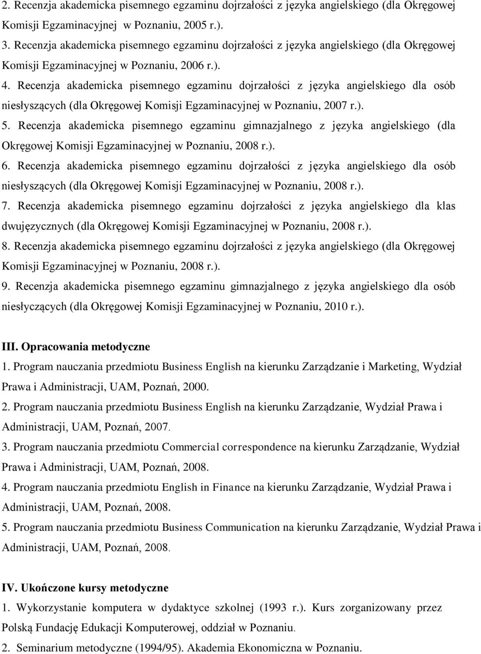 Recenzja akademicka pisemnego egzaminu dojrzałości z języka angielskiego dla osób niesłyszących (dla Okręgowej Komisji Egzaminacyjnej w Poznaniu, 2007 r.). 5.