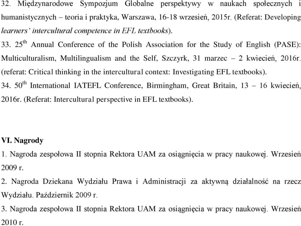 25 th Annual Conference of the Polish Association for the Study of English (PASE): Multiculturalism, Multilingualism and the Self, Szczyrk, 31 marzec 2 kwiecień, 2016r.