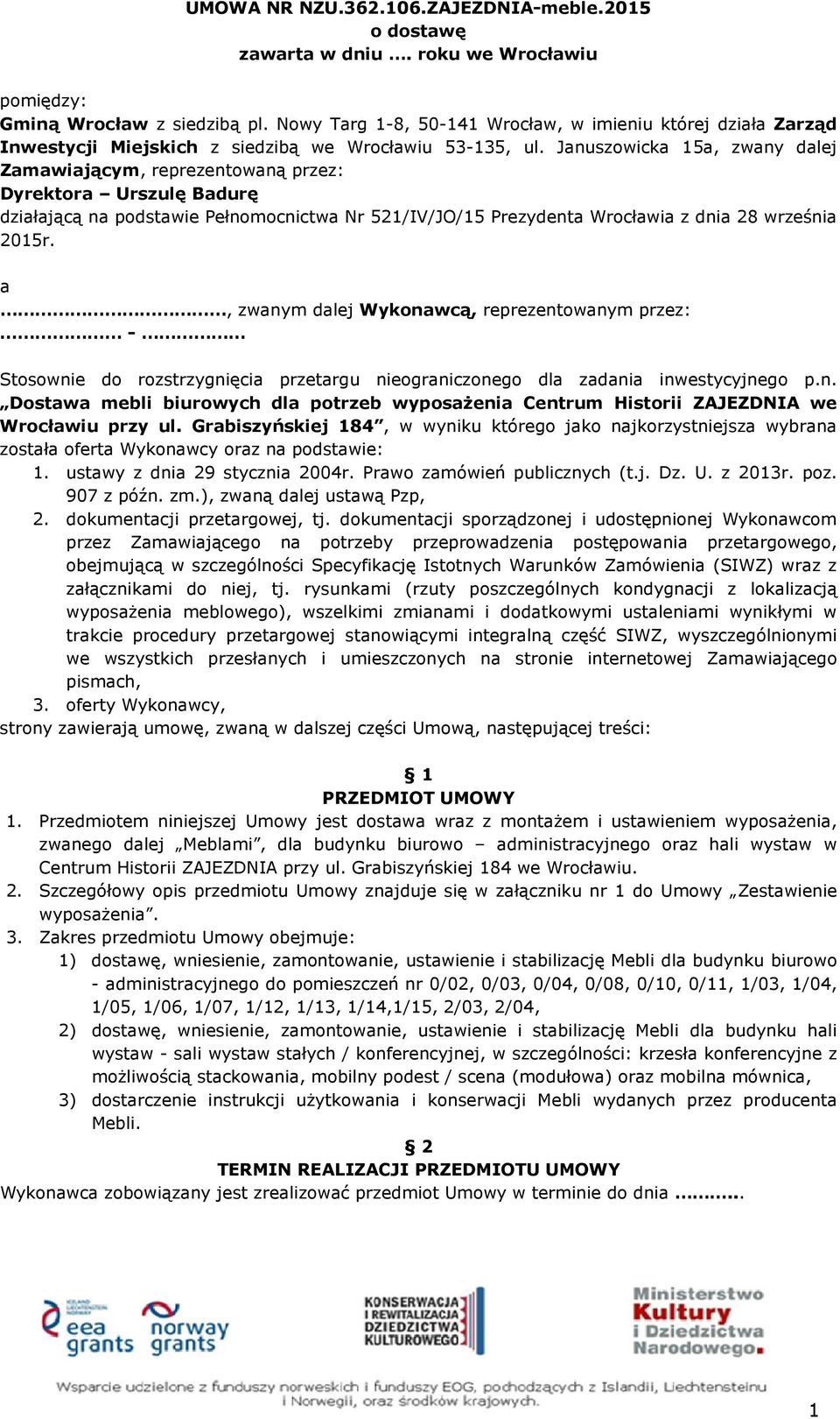 Januszowicka 15a, zwany dalej Zamawiającym, reprezentowaną przez: Dyrektora Urszulę Badurę działającą na podstawie Pełnomocnictwa Nr 521/IV/JO/15 Prezydenta Wrocławia z dnia 28 września 2015r.