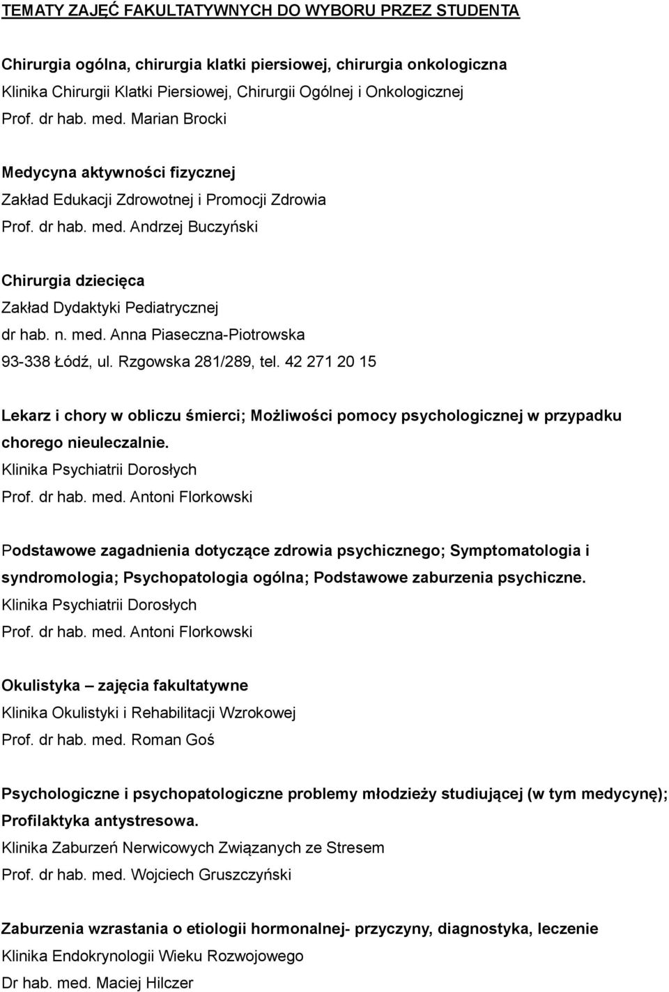 n. med. Anna Piaseczna-Piotrowska 93-338 Łódź, ul. Rzgowska 281/289, tel. 42 271 20 15 Lekarz i chory w obliczu śmierci; Możliwości pomocy psychologicznej w przypadku chorego nieuleczalnie.