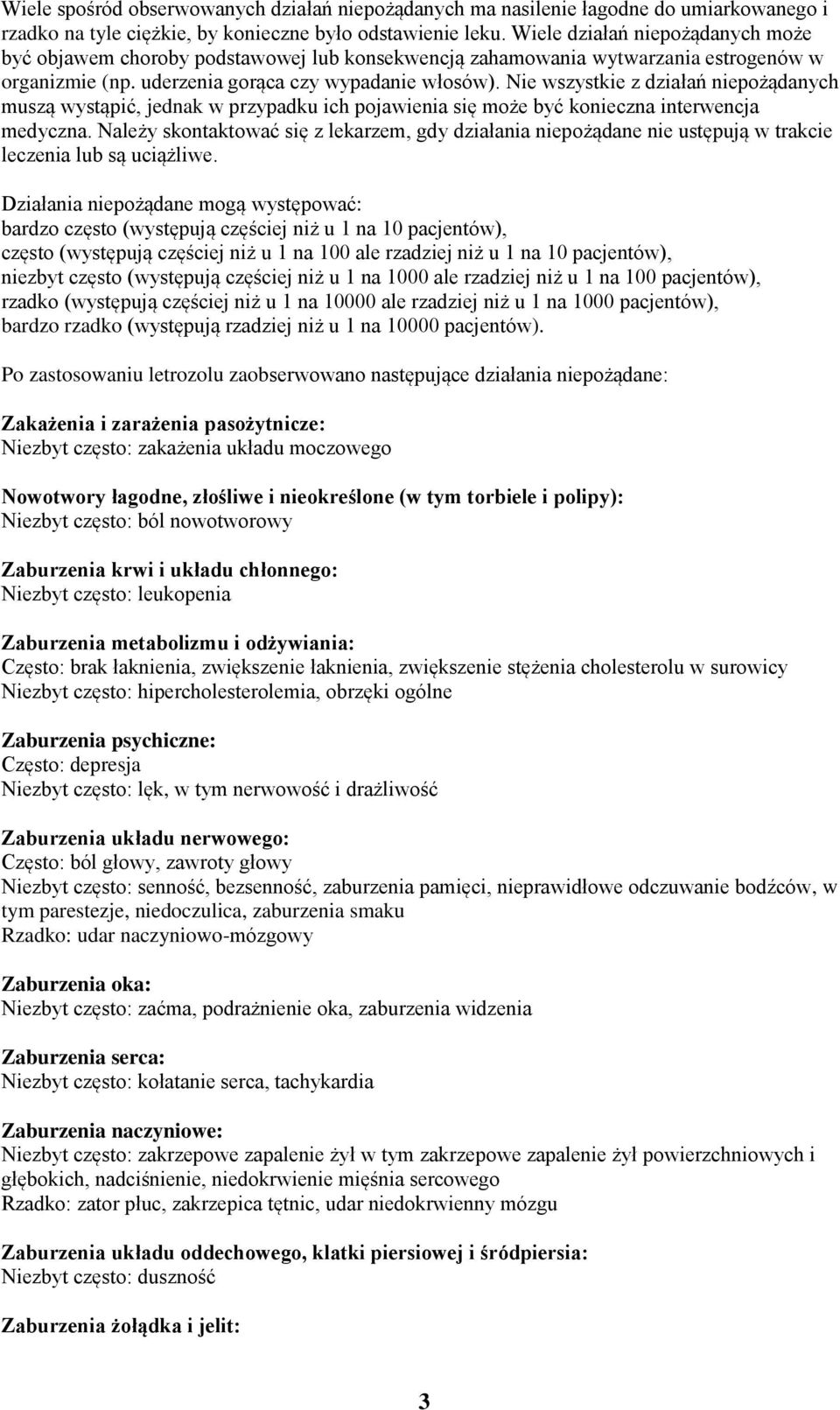 Nie wszystkie z działań niepożądanych muszą wystąpić, jednak w przypadku ich pojawienia się może być konieczna interwencja medyczna.