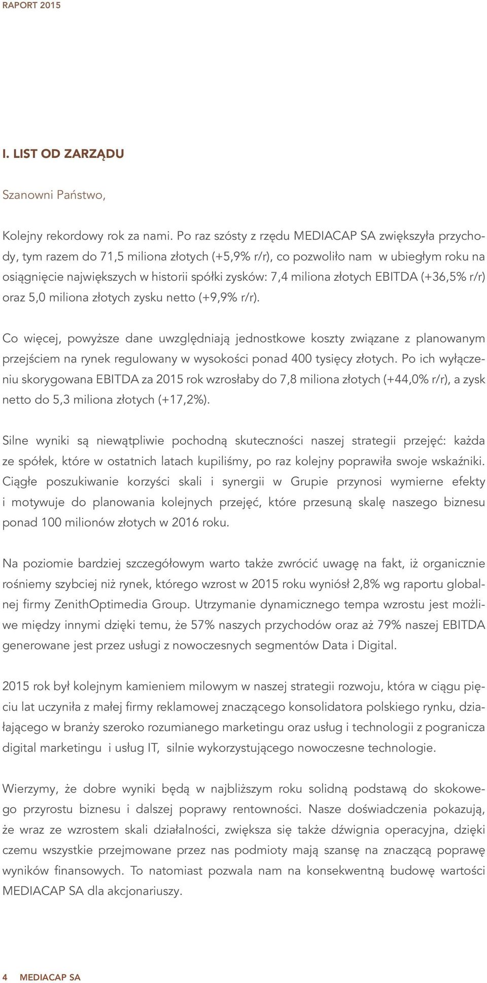 miliona złotych EBITDA (+36,5% r/r) oraz 5,0 miliona złotych zysku netto (+9,9% r/r).