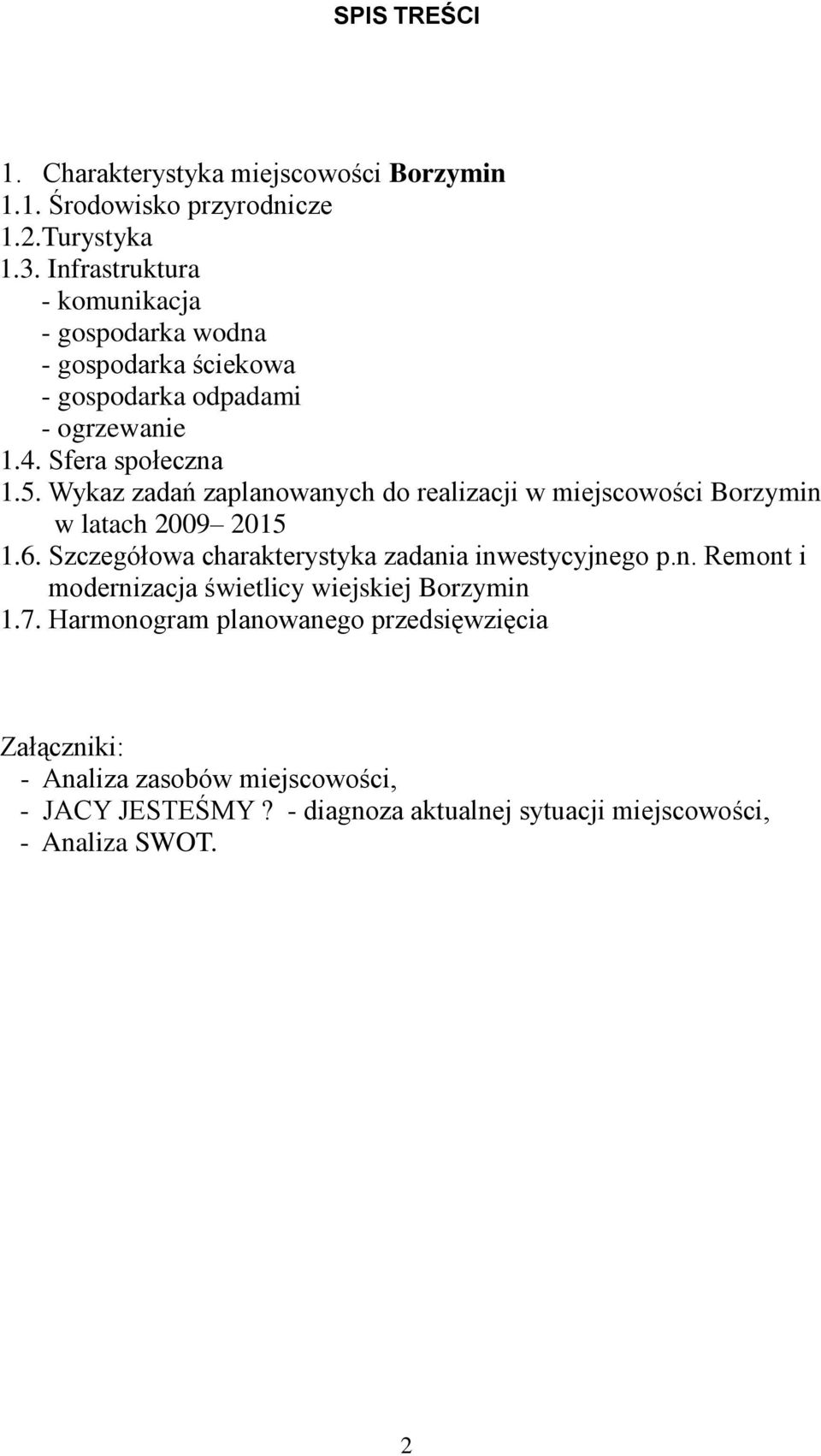 Wykaz zadań zaplanowanych do realizacji w miejscowości Borzymin w latach 2009 2015 1.6. Szczegółowa charakterystyka zadania inwestycyjnego p.n. Remont i modernizacja świetlicy wiejskiej Borzymin 1.