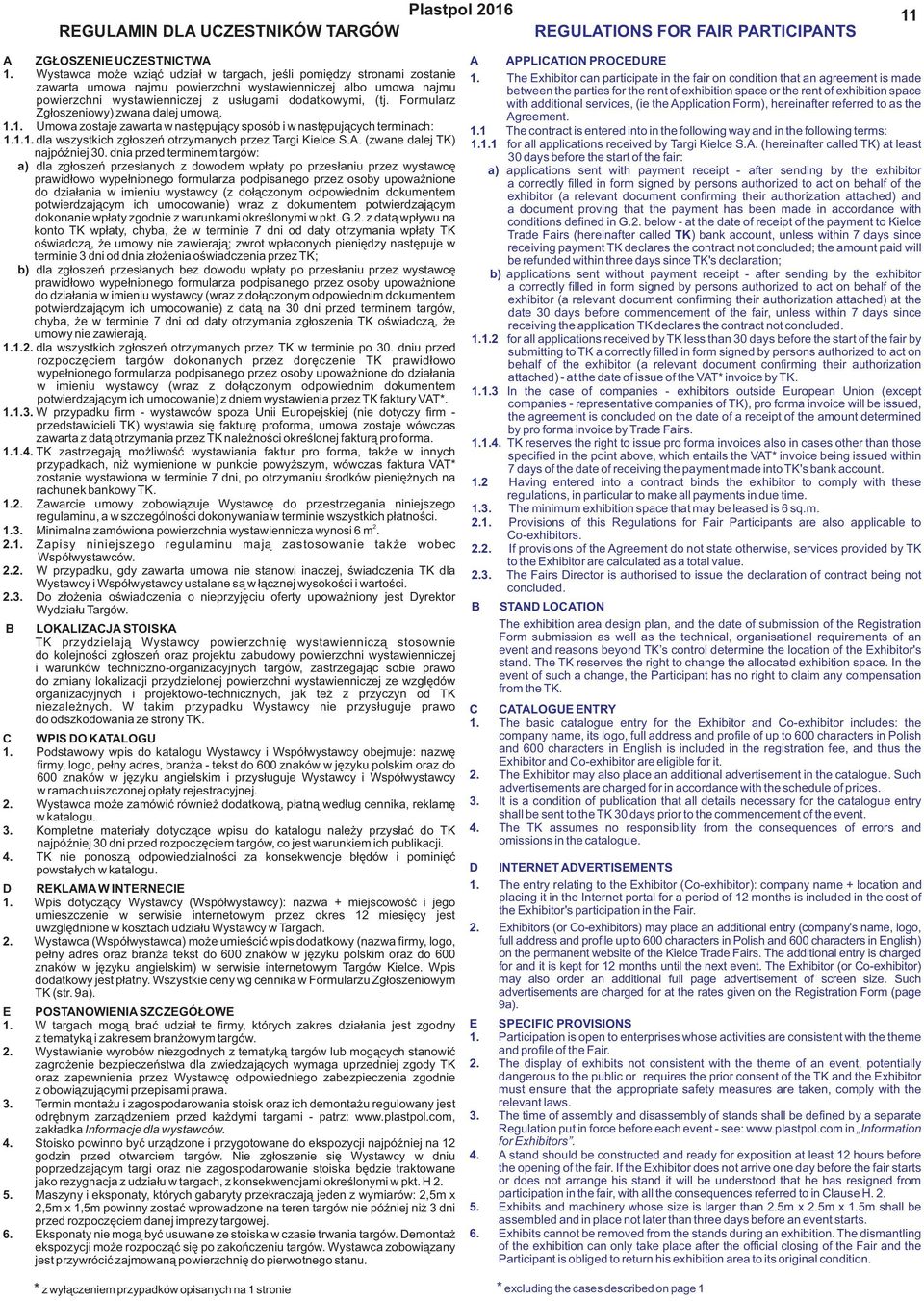 Formularz Zgłoszeniowy) zwana dalej umową. 1.1. Umowa zostaje zawarta w następujący sposób i w następujących terminach: 1.1.1. dla wszystkich zgłoszeń otrzymanych przez Targi Kielce S.A.