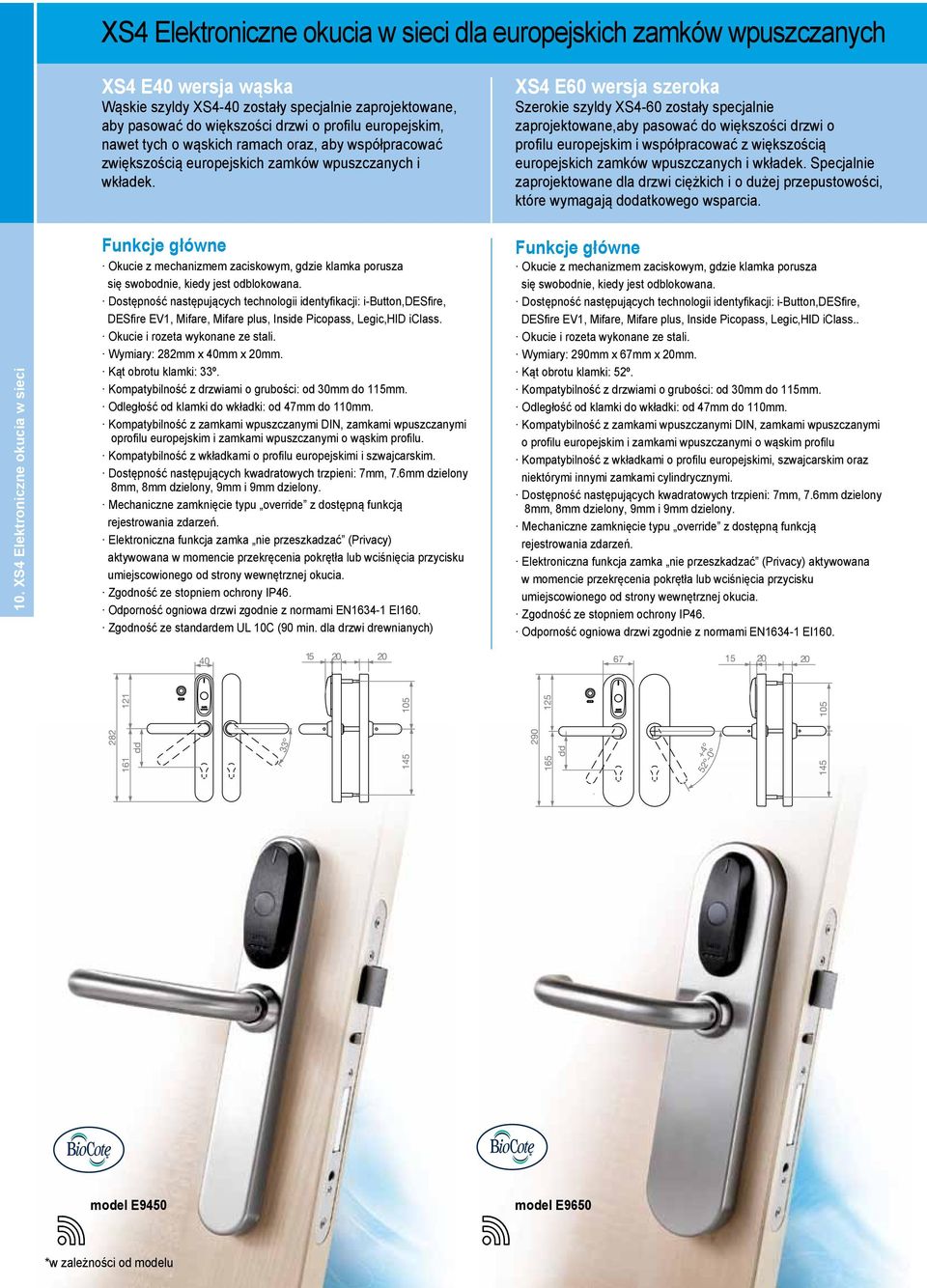 XS4 E60 wersja szeroka Szerokie szyldy XS4-60 zostały specjalnie zaprojektowane,aby pasować do większości drzwi o profilu europejskim i współpracować z większością europejskich zamków wpuszczanych i