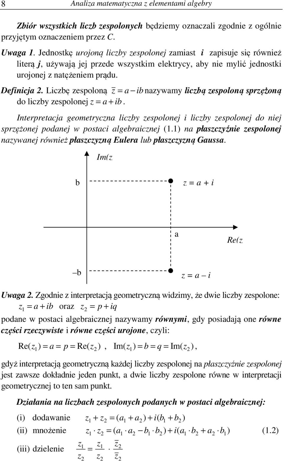 espolonej i licb espolonej do niej sprężonej podanej postaci algebraicnej () na płascźnie espolonej naanej rónież płascną Eulera lub płascną Gaussa Im( b a i a Re( b a i Uaga Zgodnie interpretacją