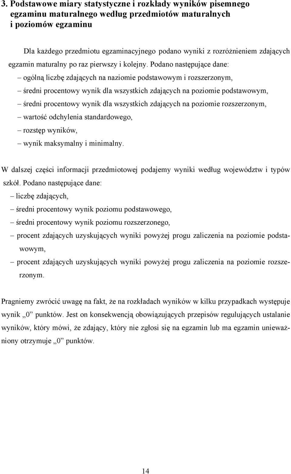 Podano następujące dane: ogólną liczbę zdających na naziomie podstawowym i rozszerzonym, średni procentowy wynik dla wszystkich zdających na poziomie podstawowym, średni procentowy wynik dla