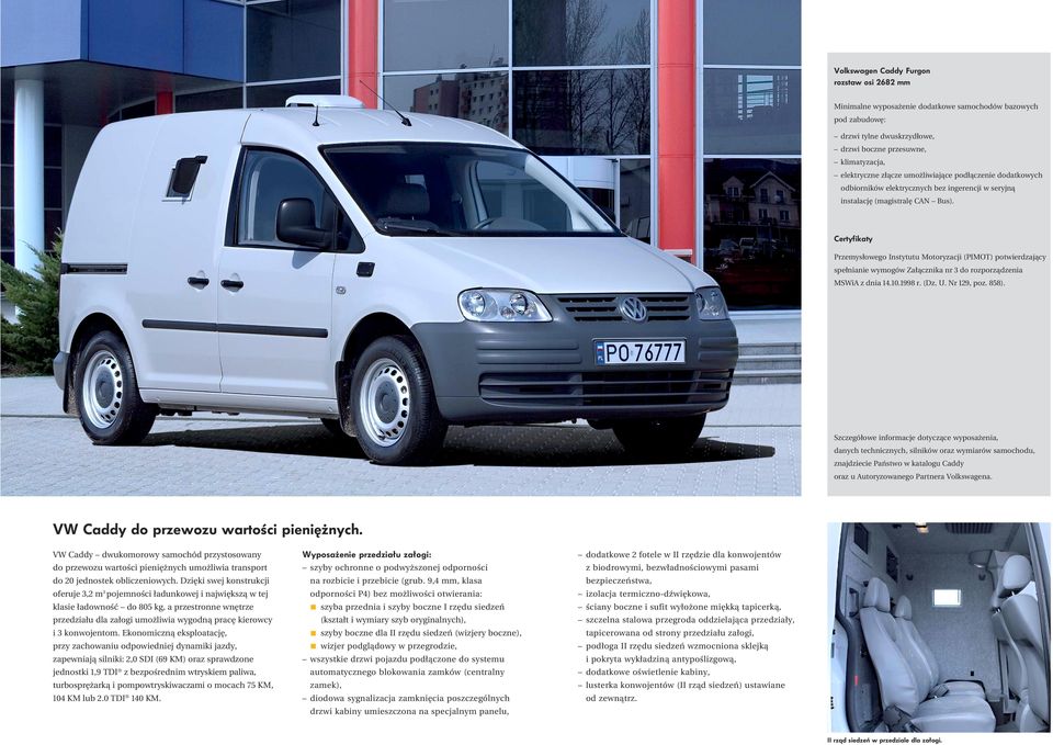 Certyfikaty Przemysłowego Instytutu Motoryzacji (PIMOT) potwierdzający spełnianie wymogów Załącznika nr 3 do rozporządzenia MSWiA z dnia 14.10.1998 r. (Dz. U. Nr 129, poz. 858).