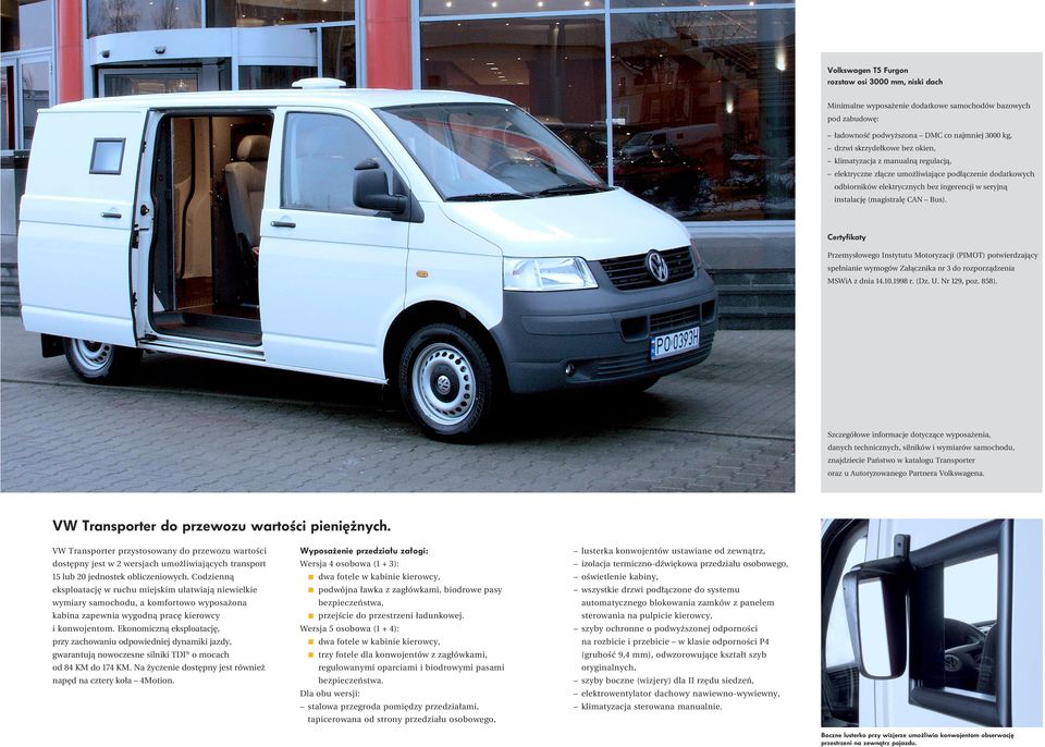 Certyfikaty Przemysłowego Instytutu Motoryzacji (PIMOT) potwierdzający spełnianie wymogów Załącznika nr 3 do rozporządzenia MSWiA z dnia 14.10.1998 r. (Dz. U. Nr 129, poz. 858).