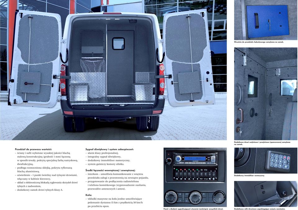 wzmocniona sklejką, pokryta ryflowaną blachą aluminiową, oświetlenie 1 punkt świetlny nad tylnymi drzwiami, włączany w kabinie kierowcy, układ z elektroniczną blokadą ryglowania skrzydeł drzwi