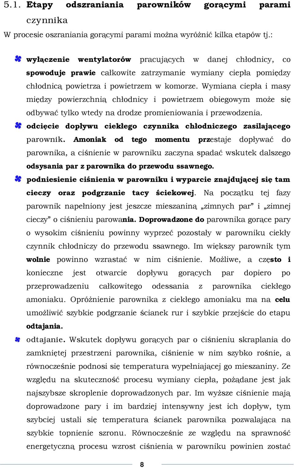 Wymiana ciepła i masy między powierzchnią chłodnicy i powietrzem obiegowym może się odbywać tylko wtedy na drodze promieniowania i przewodzenia.