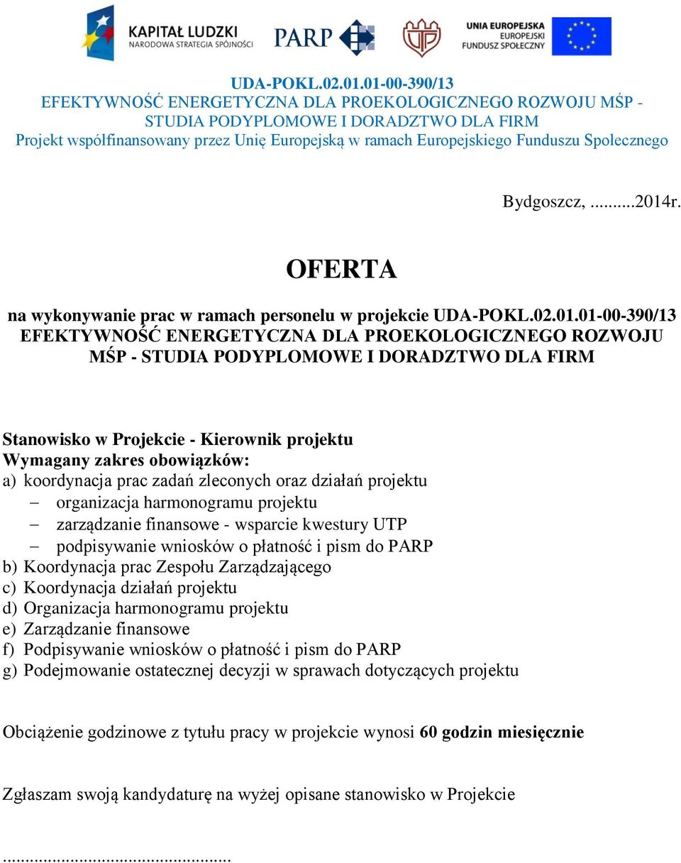 zarządzanie finansowe - wsparcie kwestury UTP podpisywanie wniosków o płatność i pism do PARP b) Koordynacja prac Zespołu Zarządzającego c)