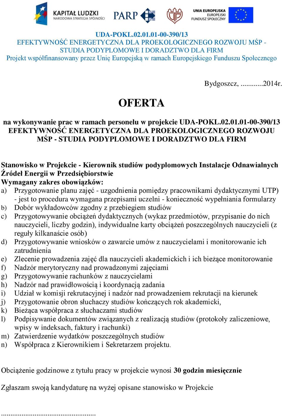 - jest to procedura wymagana przepisami uczelni - konieczność wypełniania formularzy b) Dobór wykładowców zgodny z przebiegiem studiów c) Przygotowywanie obciążeń dydaktycznych (wykaz przedmiotów,