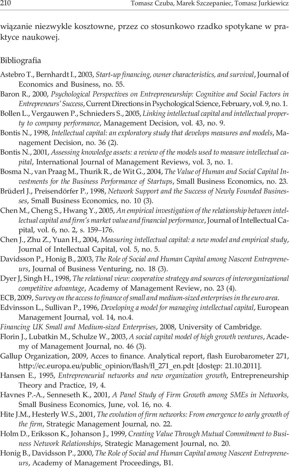 , 2000, Psychological Perspectives on Entrepreneurship: Cognitive and Social Factors in Entrepreneurs Success, Current Directions in Psychological Science, February, vol. 9, no. 1. Bollen L.