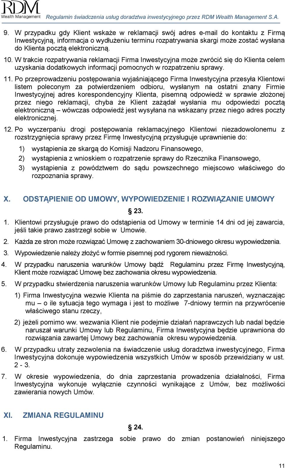 Po przeprowadzeniu postępowania wyjaśniającego Firma Inwestycyjna przesyła Klientowi listem poleconym za potwierdzeniem odbioru, wysłanym na ostatni znany Firmie Inwestycyjnej adres korespondencyjny