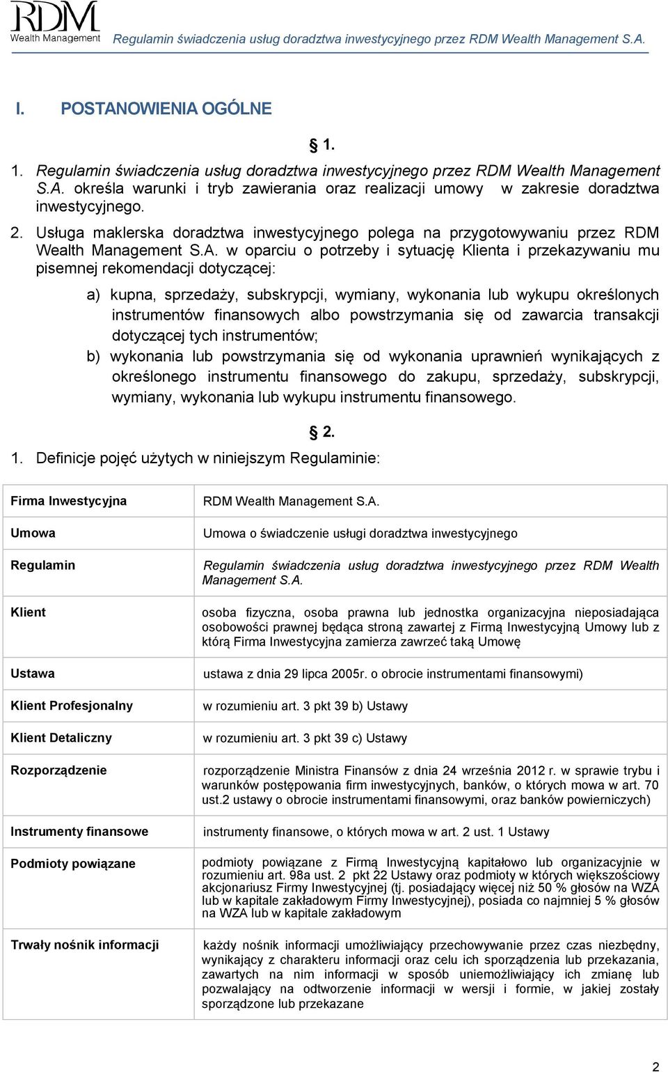 w oparciu o potrzeby i sytuację Klienta i przekazywaniu mu pisemnej rekomendacji dotyczącej: a) kupna, sprzedaży, subskrypcji, wymiany, wykonania lub wykupu określonych instrumentów finansowych albo