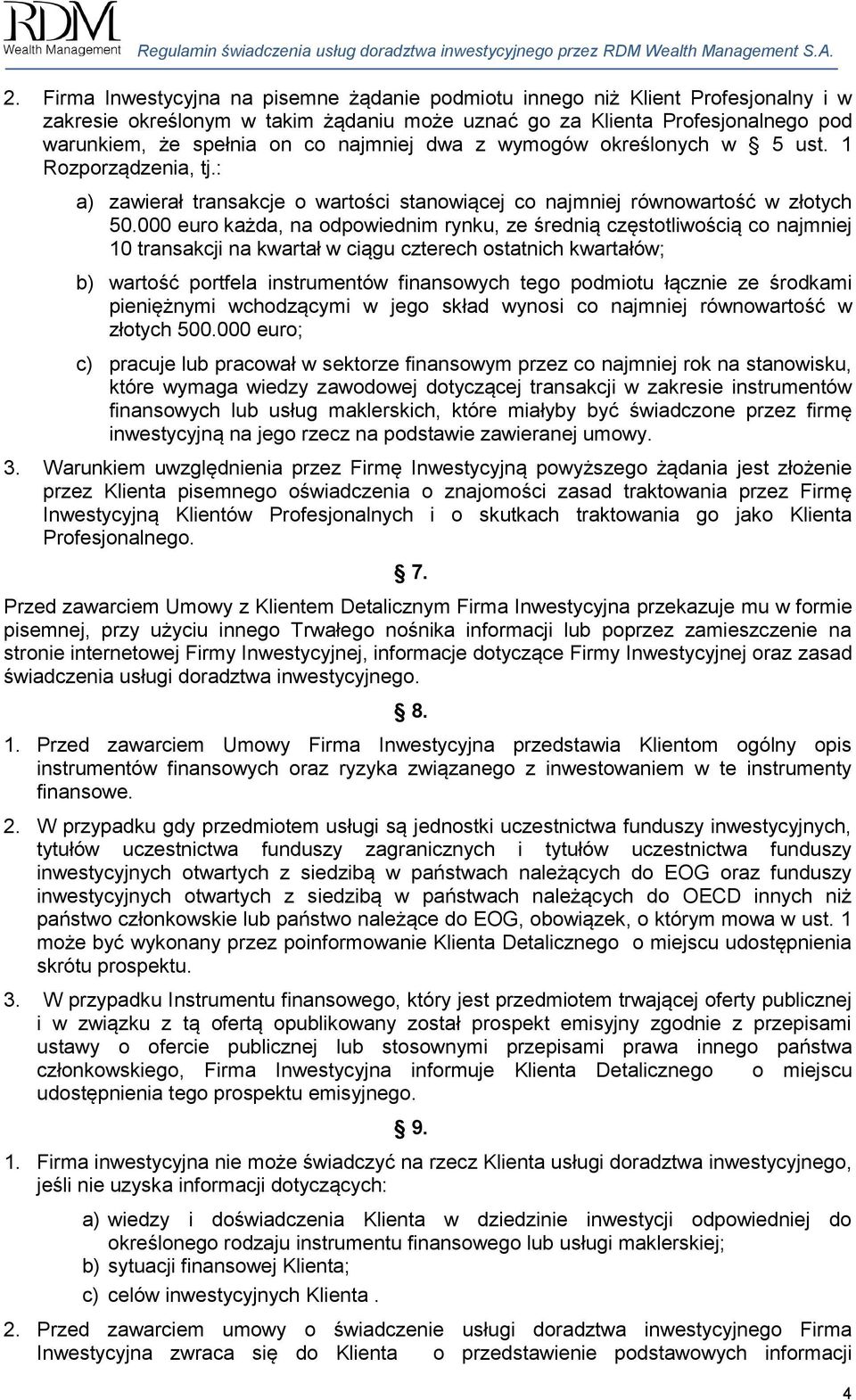 000 euro każda, na odpowiednim rynku, ze średnią częstotliwością co najmniej 10 transakcji na kwartał w ciągu czterech ostatnich kwartałów; b) wartość portfela instrumentów finansowych tego podmiotu