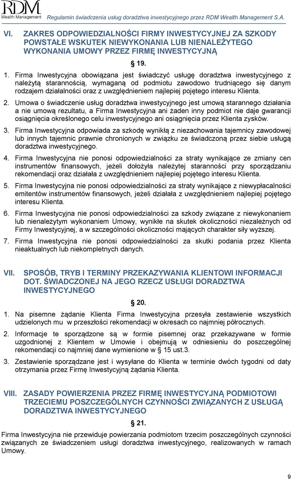 . 1. Firma Inwestycyjna obowiązana jest świadczyć usługę doradztwa inwestycyjnego z należytą starannością, wymaganą od podmiotu zawodowo trudniącego się danym rodzajem działalności oraz z