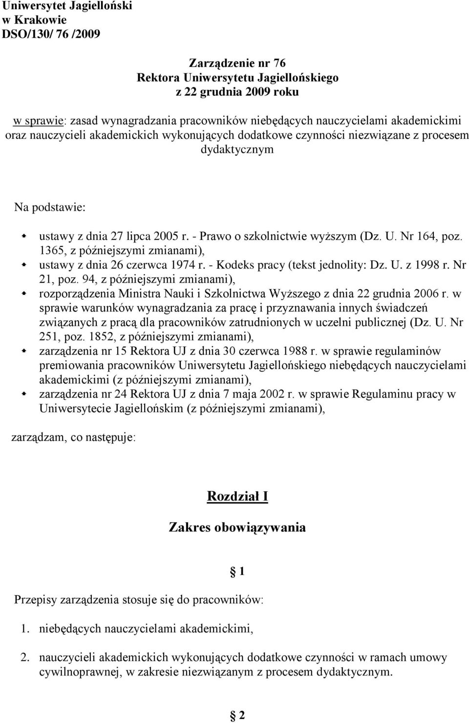 - Prawo o szkolnictwie wyższym (Dz. U. Nr 164, poz. 1365, z późniejszymi zmianami), ustawy z dnia 26 czerwca 1974 r. - Kodeks pracy (tekst jednolity: Dz. U. z 1998 r. Nr 21, poz.