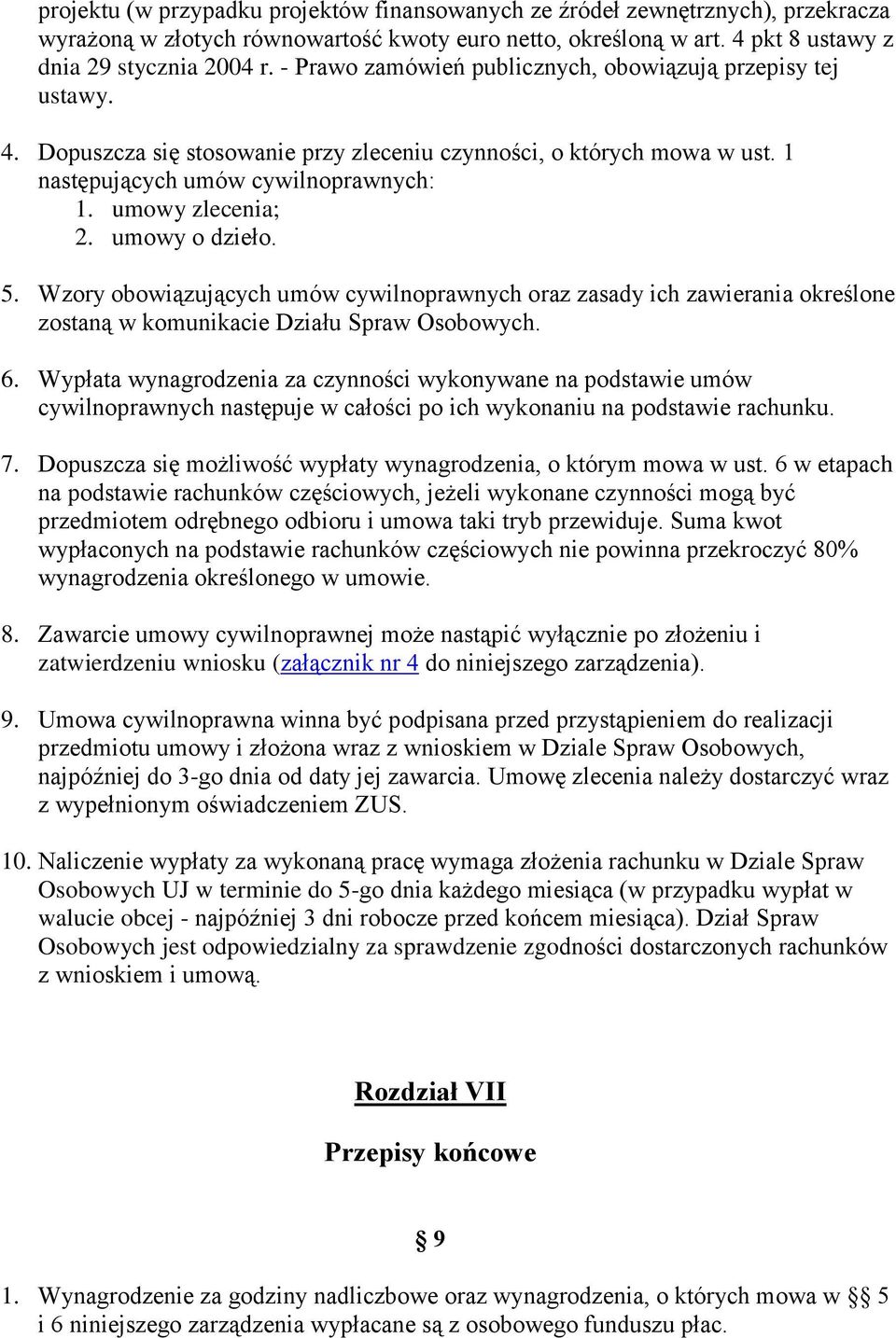 umowy o dzieło. 5. Wzory obowiązujących umów cywilnoprawnych oraz zasady ich zawierania określone zostaną w komunikacie Działu Spraw Osobowych. 6.