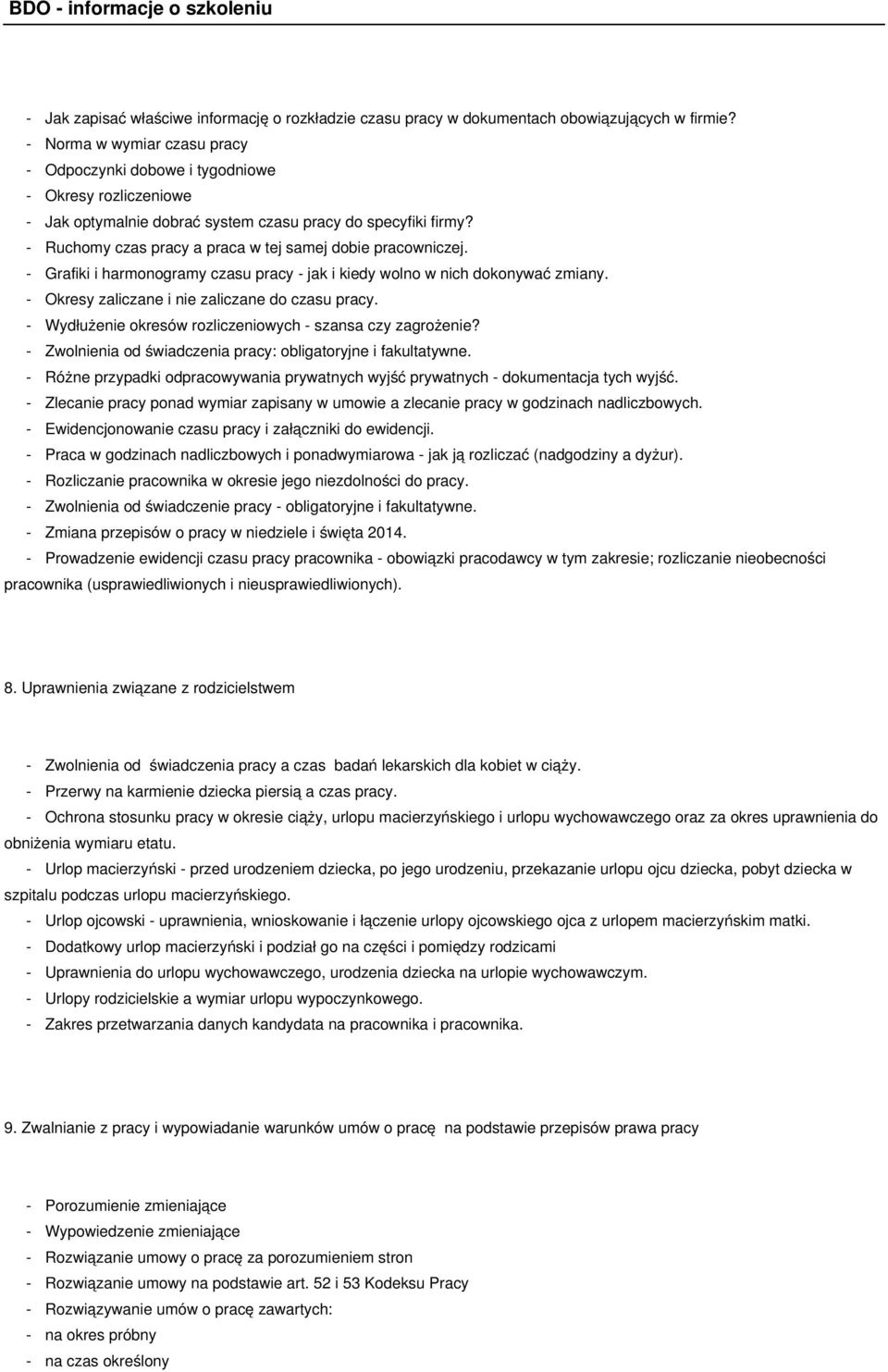 - Ruchomy czas pracy a praca w tej samej dobie pracowniczej. - Grafiki i harmonogramy czasu pracy - jak i kiedy wolno w nich dokonywać zmiany. - Okresy zaliczane i nie zaliczane do czasu pracy.