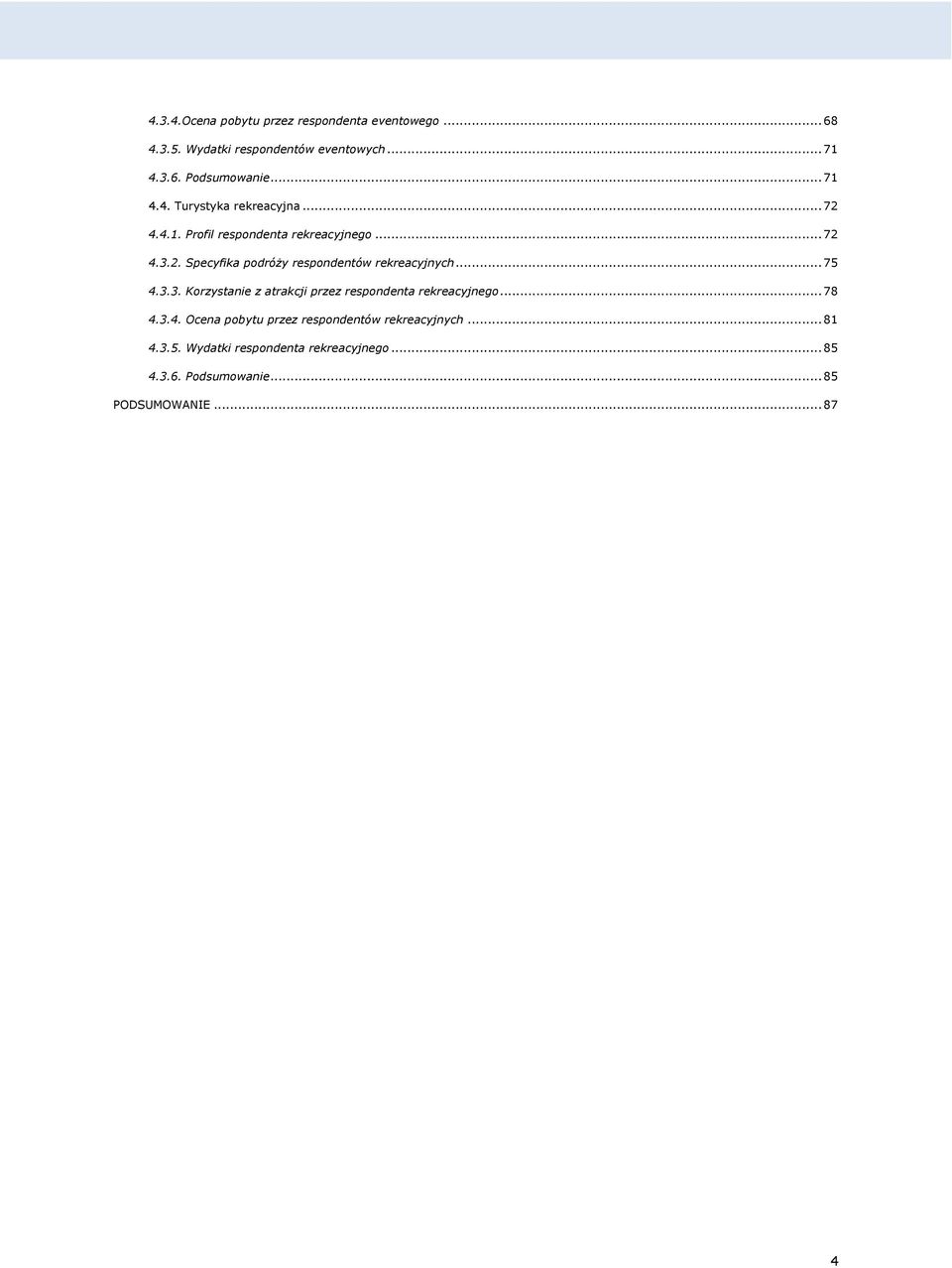 .. 75 4.3.3. Korzystanie z atrakcji przez respondenta rekreacyjnego... 78 4.3.4. Ocena pobytu przez respondentów rekreacyjnych.