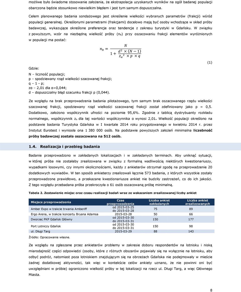 Określonymi parametrami (frakcjami) docelowo mają być osoby wchodzące w skład próby badawczej, wykazujące określone preferencje oraz tendencje z zakresu turystyki w Gdańsku.
