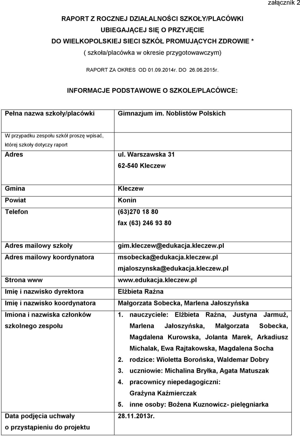 Noblistów Polskich W przypadku zespołu szkół proszę wpisać, której szkoły dotyczy raport Adres ul.
