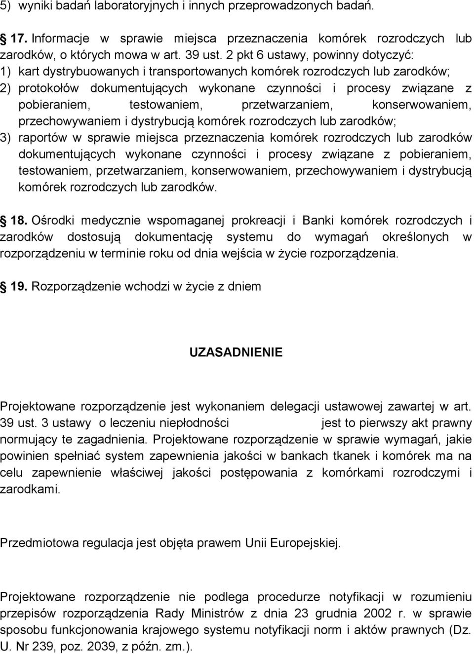 testowaniem, przetwarzaniem, konserwowaniem, przechowywaniem i dystrybucją komórek rozrodczych lub zarodków; 3) raportów w sprawie miejsca przeznaczenia komórek rozrodczych lub zarodków