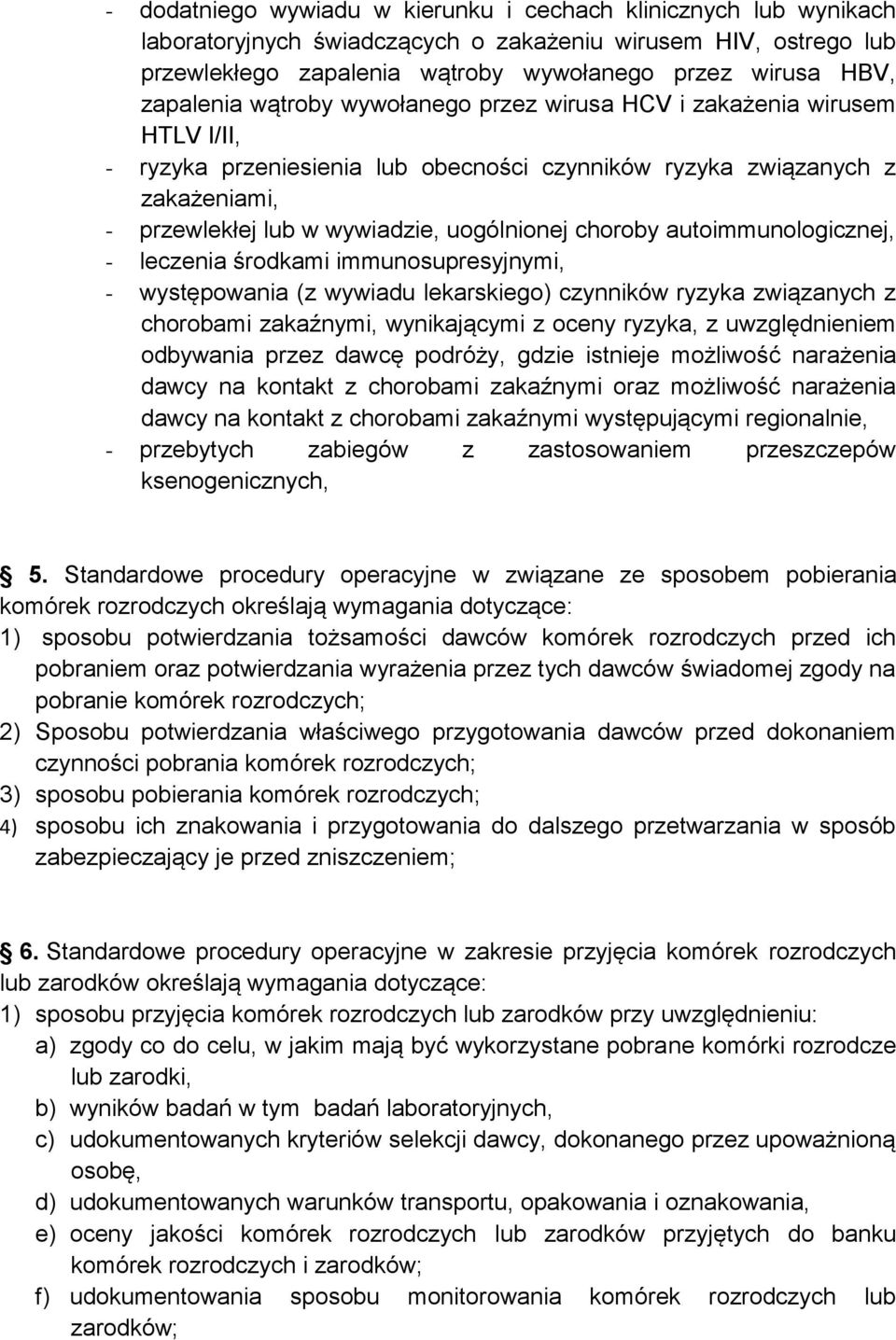 choroby autoimmunologicznej, - leczenia środkami immunosupresyjnymi, - występowania (z wywiadu lekarskiego) czynników ryzyka związanych z chorobami zakaźnymi, wynikającymi z oceny ryzyka, z